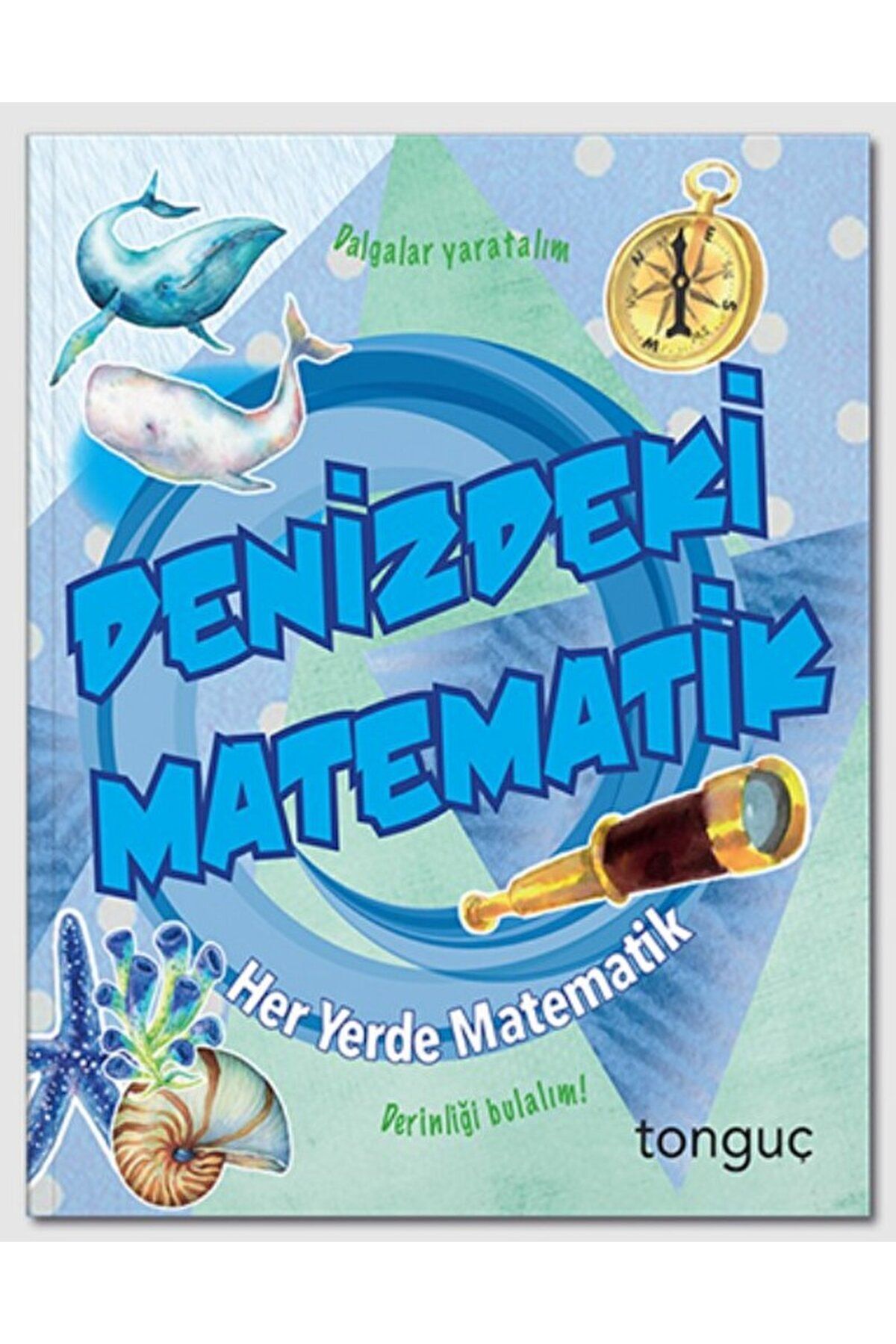 Her Yerde Matematik Serisi - Denizdeki Matematik / Kolektif / Tonguç Akademi / 9786254224225