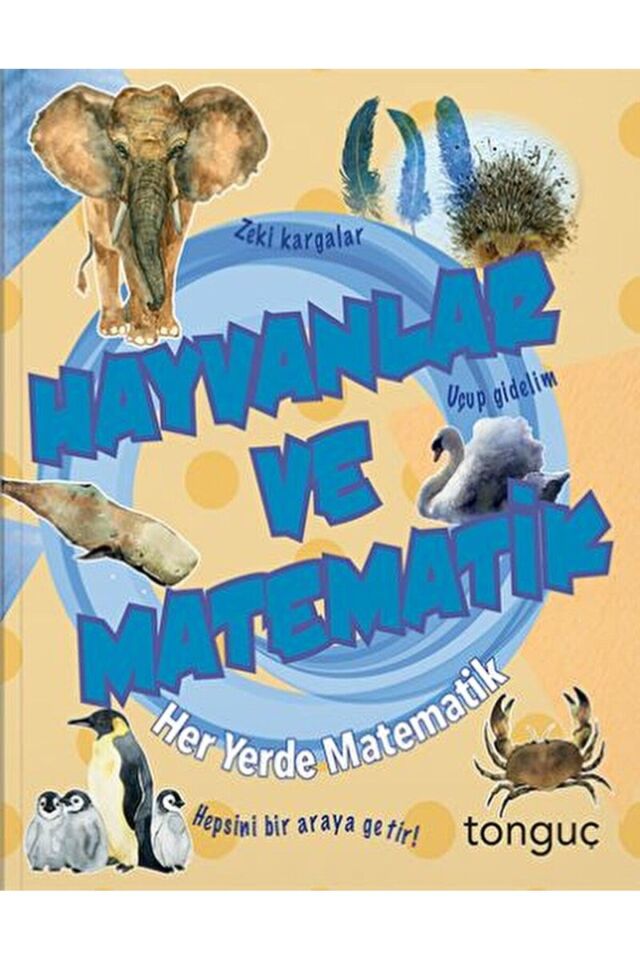 Her Yerde Matematik Serisi - Hayvanlar ve Matematik / Kolektif / Tonguç Akademi / 9786254224072